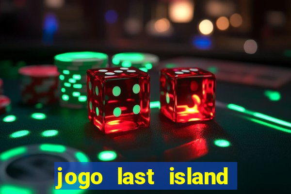 jogo last island of survival